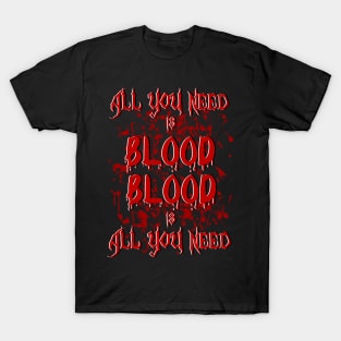 All you need is blood T-Shirt